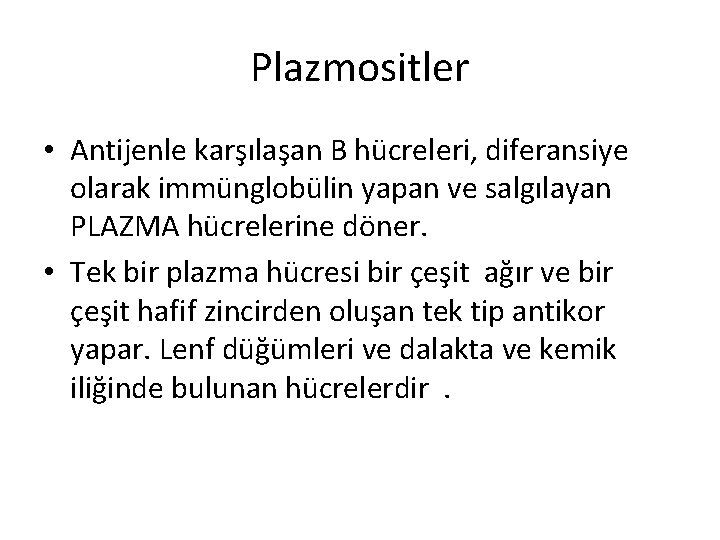 Plazmositler • Antijenle karşılaşan B hücreleri, diferansiye olarak immünglobülin yapan ve salgılayan PLAZMA hücrelerine