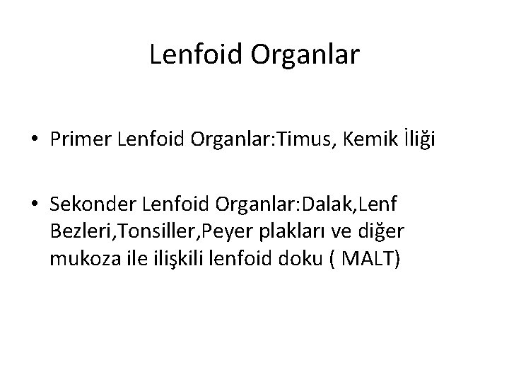 Lenfoid Organlar • Primer Lenfoid Organlar: Timus, Kemik İliği • Sekonder Lenfoid Organlar: Dalak,