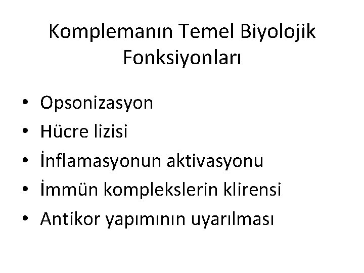 Komplemanın Temel Biyolojik Fonksiyonları • • • Opsonizasyon Hücre lizisi İnflamasyonun aktivasyonu İmmün komplekslerin