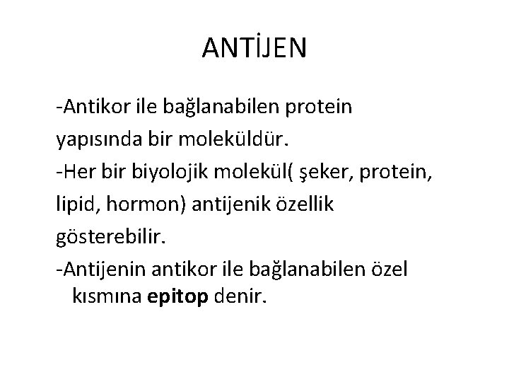 ANTİJEN -Antikor ile bağlanabilen protein yapısında bir moleküldür. -Her biyolojik molekül( şeker, protein, lipid,