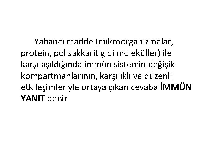 Yabancı madde (mikroorganizmalar, protein, polisakkarit gibi moleküller) ile karşılaşıldığında immün sistemin değişik kompartmanlarının, karşılıklı