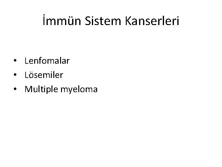 İmmün Sistem Kanserleri • Lenfomalar • Lösemiler • Multiple myeloma 