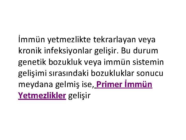 İmmün yetmezlikte tekrarlayan veya kronik infeksiyonlar gelişir. Bu durum genetik bozukluk veya immün sistemin