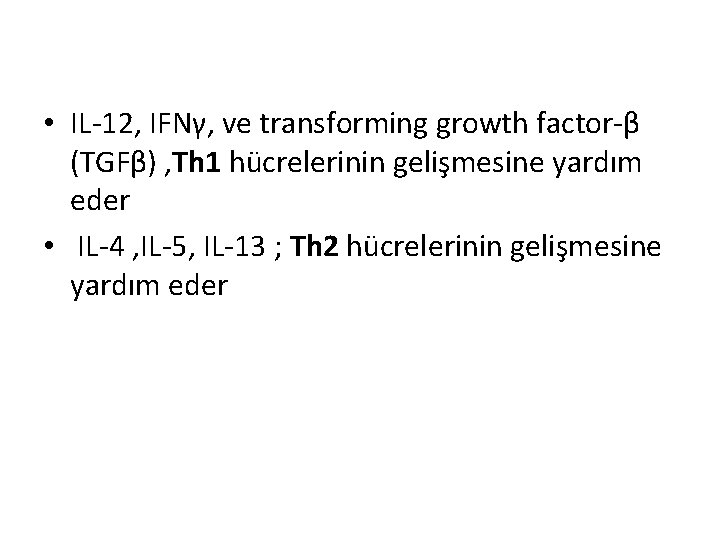  • IL-12, IFNγ, ve transforming growth factor-β (TGFβ) , Th 1 hücrelerinin gelişmesine