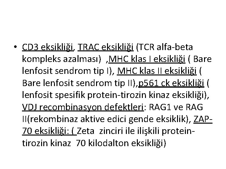  • CD 3 eksikliği, TRAC eksikliği (TCR alfa-beta kompleks azalması) , MHC klas