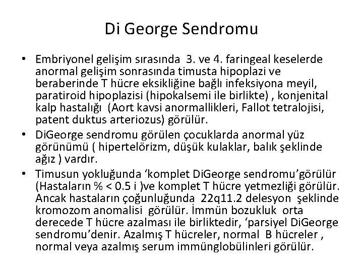 Di George Sendromu • Embriyonel gelişim sırasında 3. ve 4. faringeal keselerde anormal gelişim