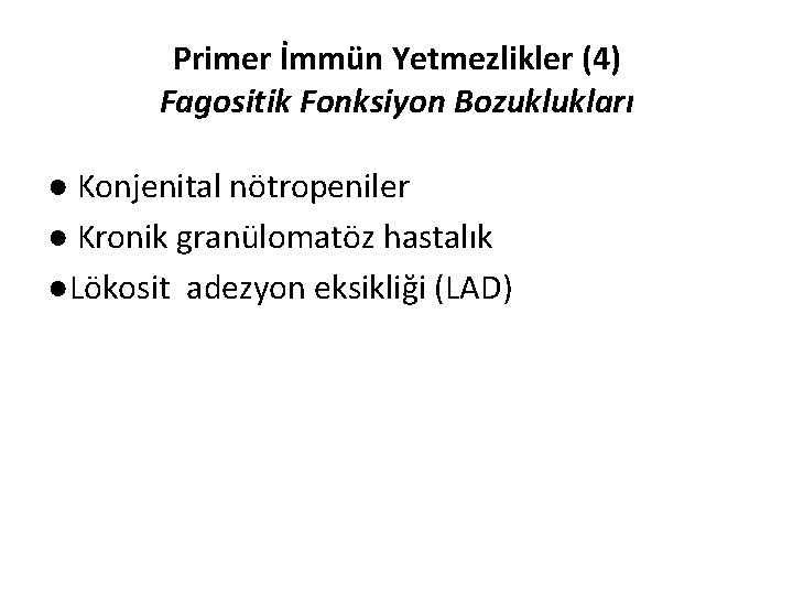 Primer İmmün Yetmezlikler (4) Fagositik Fonksiyon Bozuklukları ● Konjenital nötropeniler ● Kronik granülomatöz hastalık