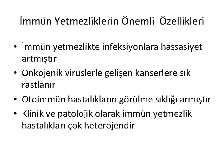 İmmün Yetmezliklerin Önemli Özellikleri • İmmün yetmezlikte infeksiyonlara hassasiyet artmıştır • Onkojenik virüslerle gelişen