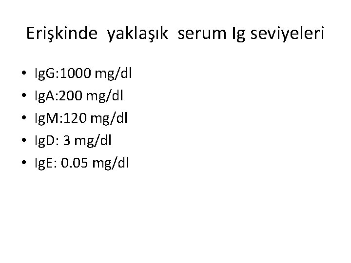 Erişkinde yaklaşık serum Ig seviyeleri • • • Ig. G: 1000 mg/dl Ig. A: