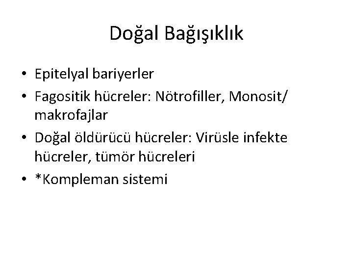 Doğal Bağışıklık • Epitelyal bariyerler • Fagositik hücreler: Nötrofiller, Monosit/ makrofajlar • Doğal öldürücü