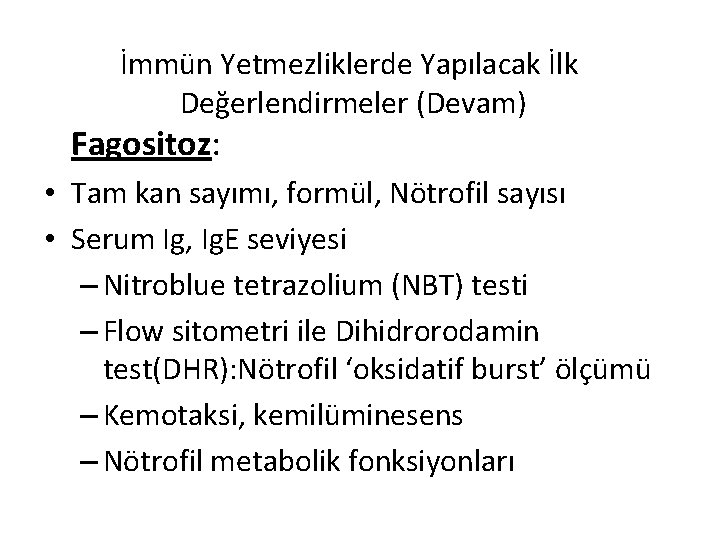 İmmün Yetmezliklerde Yapılacak İlk Değerlendirmeler (Devam) Fagositoz: • Tam kan sayımı, formül, Nötrofil sayısı