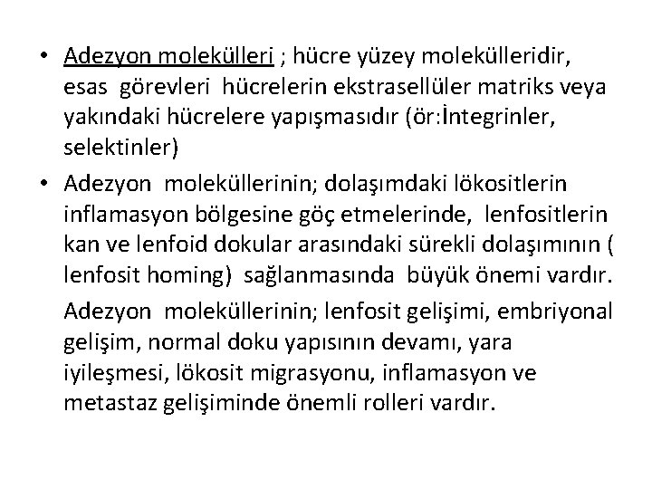  • Adezyon molekülleri ; hücre yüzey molekülleridir, esas görevleri hücrelerin ekstrasellüler matriks veya