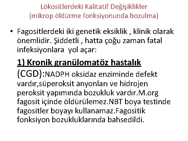 Lökositlerdeki Kalitatif Değişiklikler (mikrop öldürme fonksiyonunda bozulma) • Fagositlerdeki iki genetik eksiklik , klinik