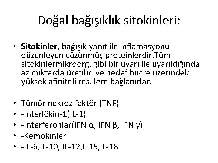 Doğal bağışıklık sitokinleri: • Sitokinler, bağışık yanıt ile inflamasyonu düzenleyen çözünmüş proteinlerdir. Tüm sitokinlermikroorg.