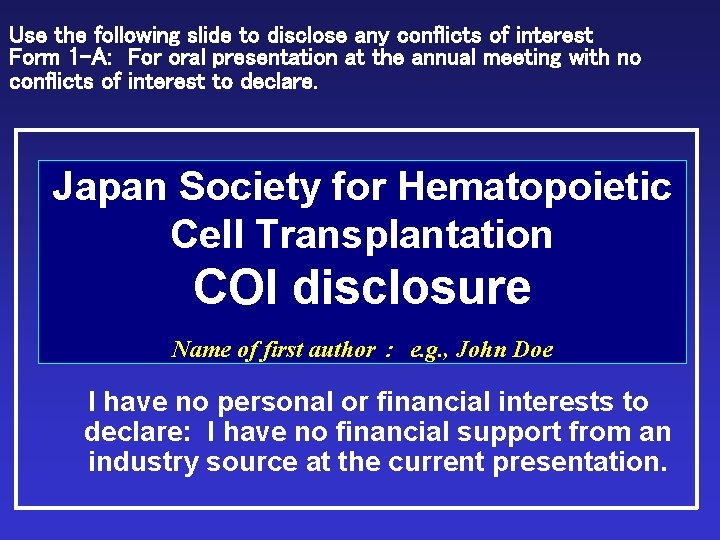 Use the following slide to disclose any conflicts of interest Form 1 -A: 　For