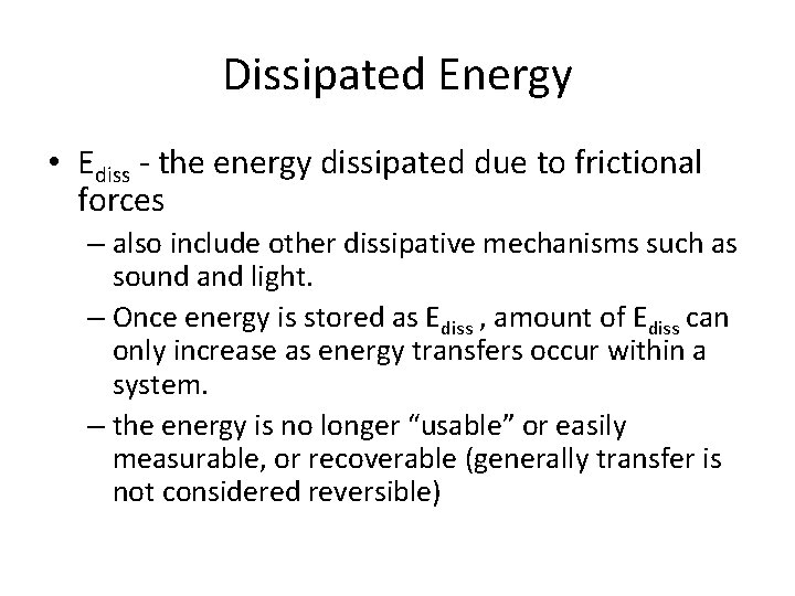 Dissipated Energy • Ediss - the energy dissipated due to frictional forces – also Dissipated Energy • Ediss - the energy dissipated due to frictional forces – also