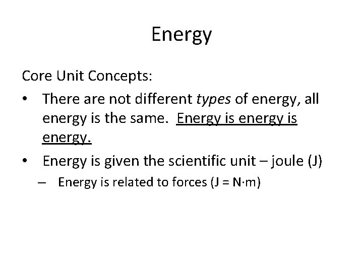 Energy Core Unit Concepts: • There are not different types of energy, all energy