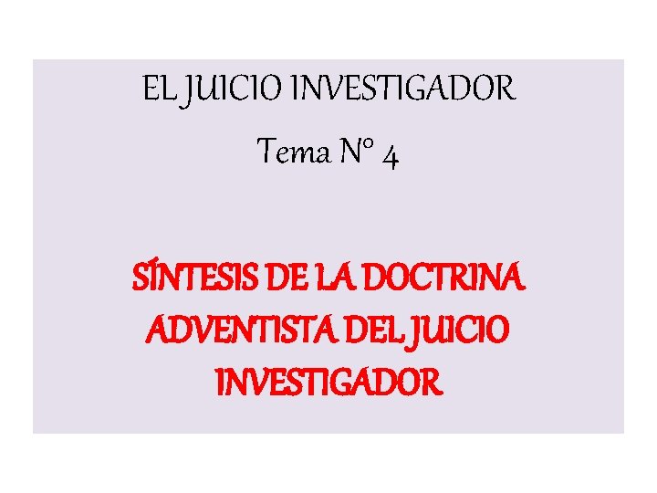 EL JUICIO INVESTIGADOR Tema N° 4 SÍNTESIS DE LA DOCTRINA ADVENTISTA DEL JUICIO INVESTIGADOR