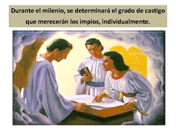 Durante el milenio, se determinará el grado de castigo que merecerán los impíos, individualmente.