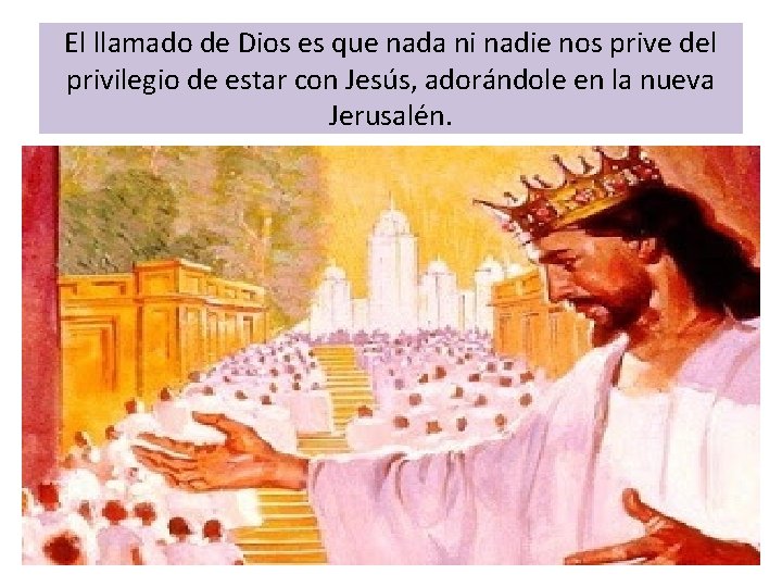 El llamado de Dios es que nada ni nadie nos prive del privilegio de