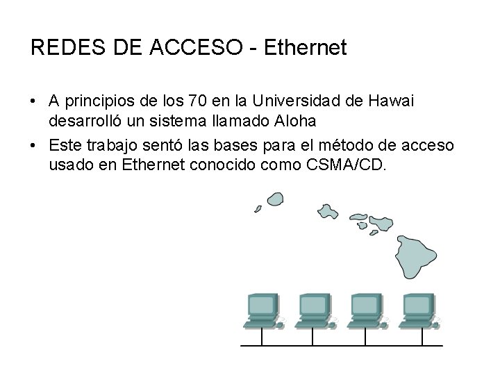 REDES DE ACCESO - Ethernet • A principios de los 70 en la Universidad
