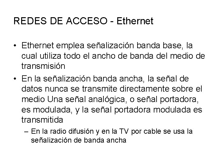 REDES DE ACCESO - Ethernet • Ethernet emplea señalización banda base, la cual utiliza