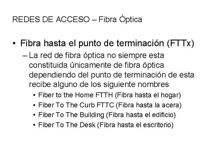 REDES DE ACCESO – Fibra Óptica • Fibra hasta el punto de terminación (FTTx)