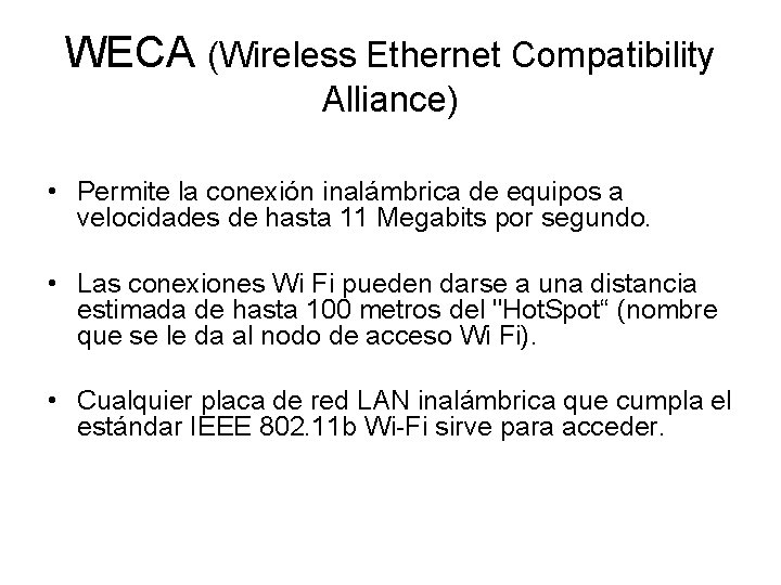 WECA (Wireless Ethernet Compatibility Alliance) • Permite la conexión inalámbrica de equipos a velocidades