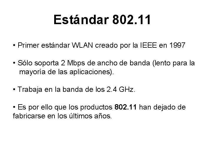 Estándar 802. 11 • Primer estándar WLAN creado por la IEEE en 1997 •