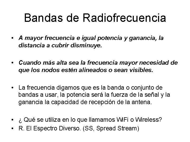 Bandas de Radiofrecuencia • A mayor frecuencia e igual potencia y ganancia, la distancia
