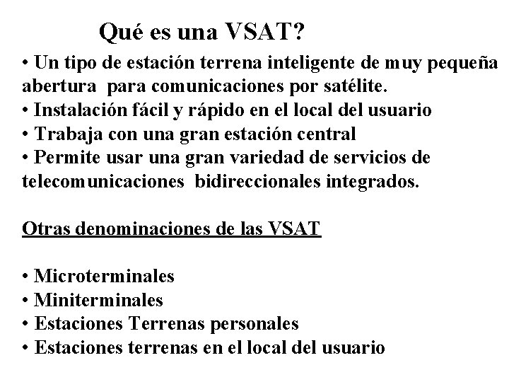 Qué es una VSAT? • Un tipo de estación terrena inteligente de muy pequeña