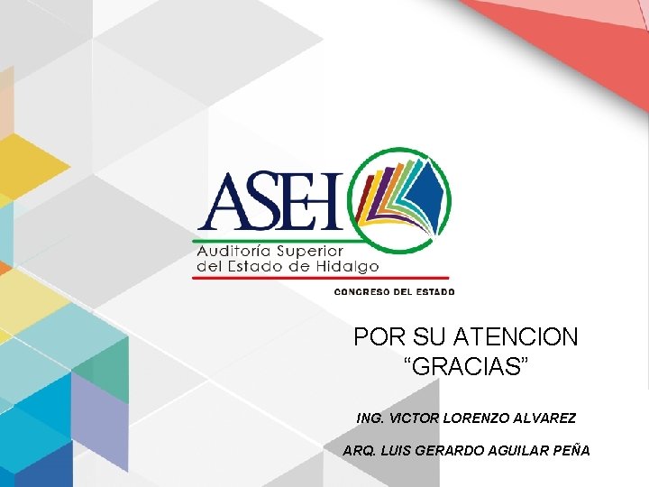 POR SU ATENCION “GRACIAS” ING. VICTOR LORENZO ALVAREZ ARQ. LUIS GERARDO AGUILAR PEÑA 