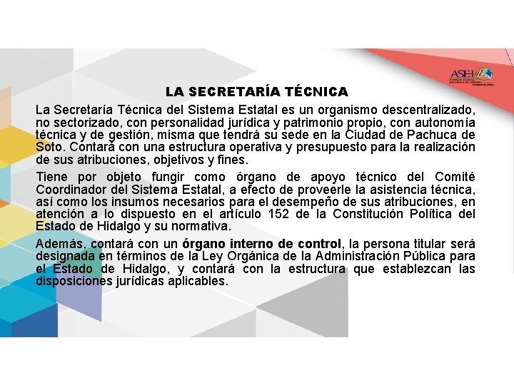 LA SECRETARÍA TÉCNICA La Secretaría Técnica del Sistema Estatal es un organismo descentralizado, no