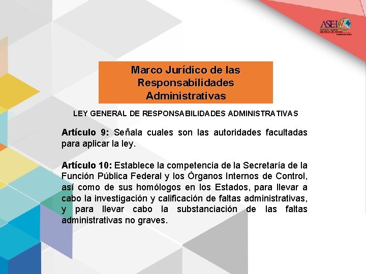 Marco Jurídico de las Responsabilidades Administrativas LEY GENERAL DE RESPONSABILIDADES ADMINISTRATIVAS Artículo 9: Señala