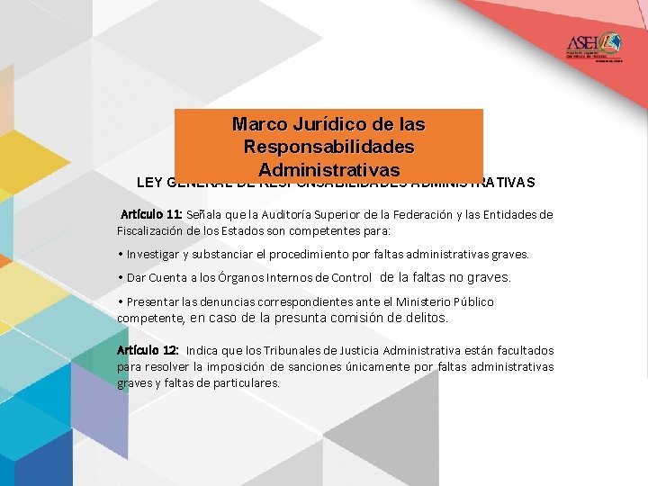 Marco Jurídico de las Responsabilidades Administrativas LEY GENERAL DE RESPONSABILIDADES ADMINISTRATIVAS Artículo 11: Señala