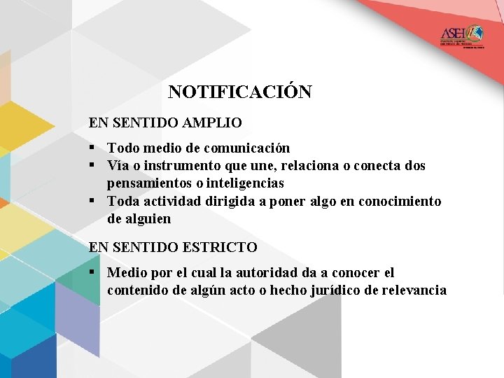 NOTIFICACIÓN EN SENTIDO AMPLIO § Todo medio de comunicación § Vía o instrumento que