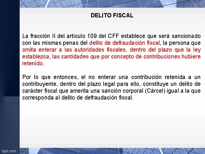 DELITO FISCAL La fracción II del artículo 109 del CFF establece que será sancionado