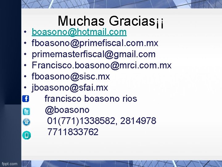  • • • Muchas Gracias¡¡ boasono@hotmail. com fboasono@primefiscal. com. mx primemasterfiscal@gmail. com Francisco.