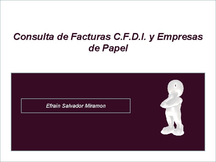 Consulta de Facturas C. F. D. I. y Empresas de Papel Efraín Salvador Miramon