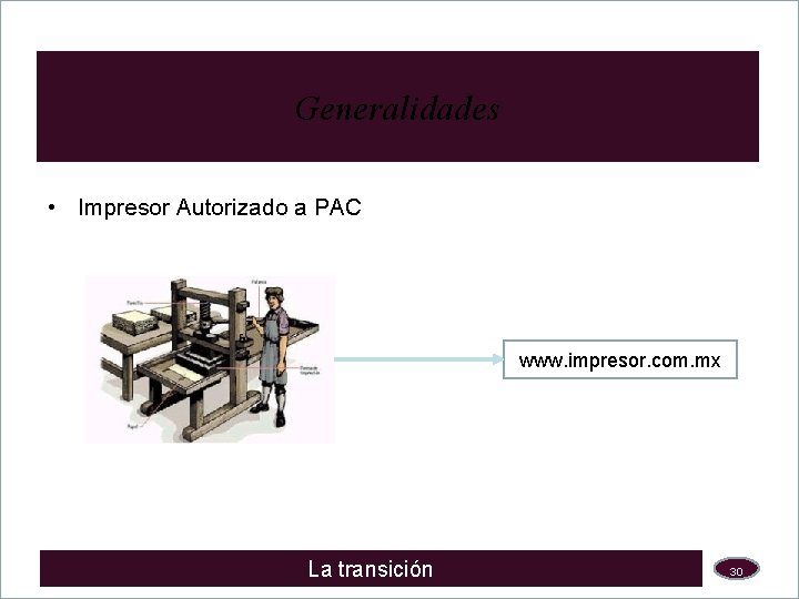 Generalidades • Impresor Autorizado a PAC www. impresor. com. mx La transición 30 