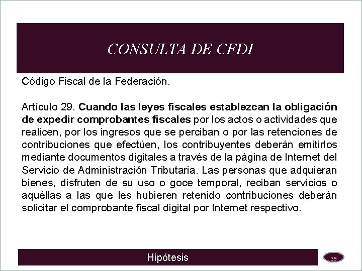 CONSULTA DE CFDI Código Fiscal de la Federación. Artículo 29. Cuando las leyes fiscales