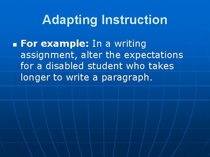 Adapting Instruction n For example: In a writing assignment, alter the expectations for a