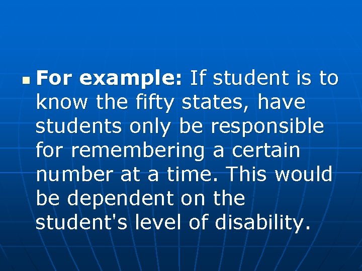 n For example: If student is to know the fifty states, have students only