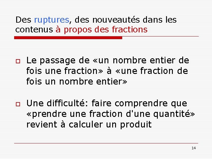 Des ruptures, des nouveautés dans les contenus à propos des fractions o o Le