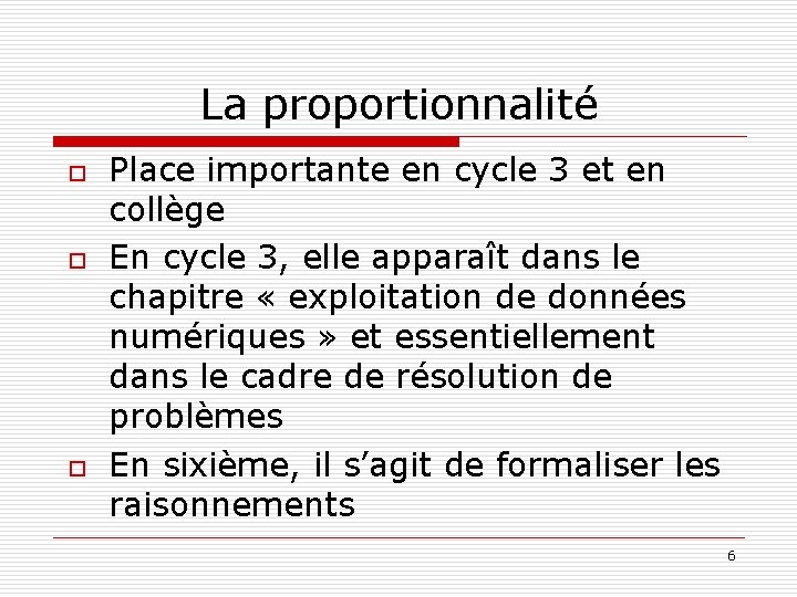 La proportionnalité o o o Place importante en cycle 3 et en collège En