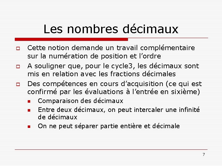 Les nombres décimaux o o o Cette notion demande un travail complémentaire sur la