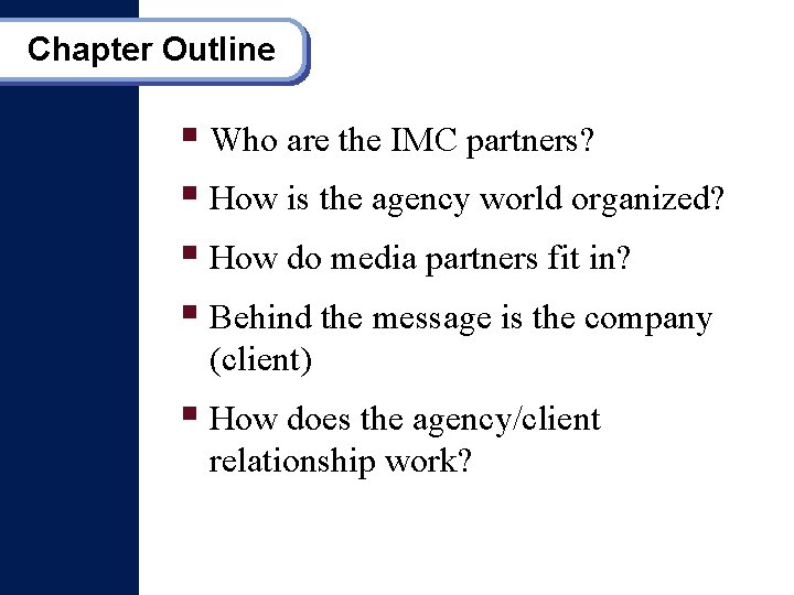 Chapter Outline § Who are the IMC partners? § How is the agency world