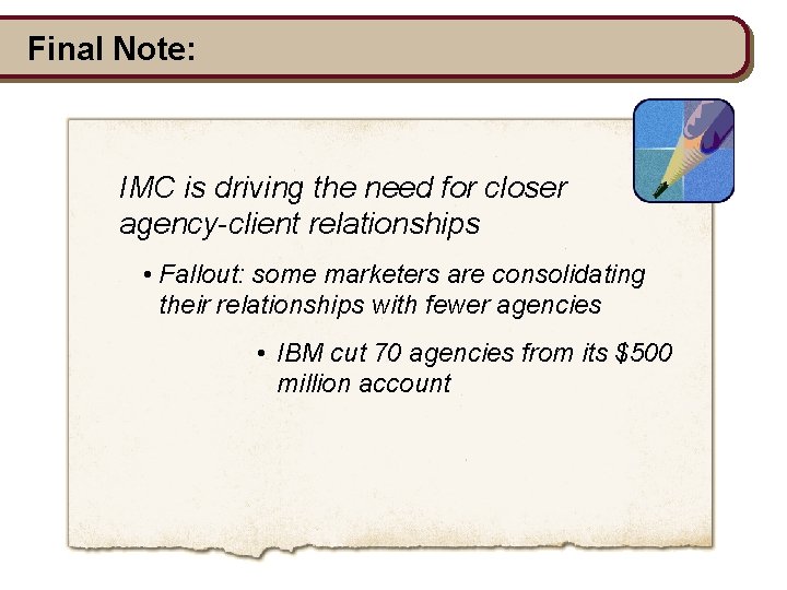 Final Note: IMC is driving the need for closer agency-client relationships • Fallout: some