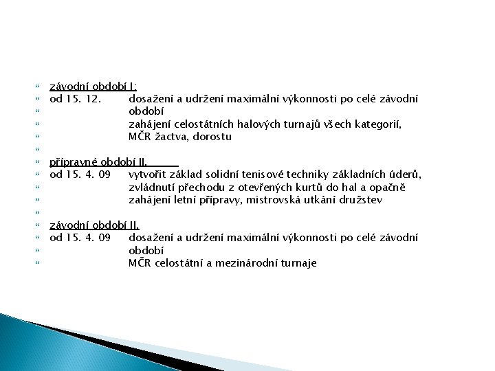 závodní období I: od 15. 12. dosažení a udržení maximální výkonnosti po celé závodní období I: od 15. 12. dosažení a udržení maximální výkonnosti po celé