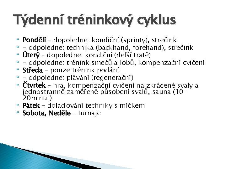 Týdenní tréninkový cyklus Pondělí – dopoledne: kondiční (sprinty), strečink - odpoledne: technika (backhand, forehand),